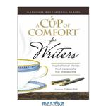 دانلود کتاب Cup of Comfort for Writers: Inspirational Stories That Celebrate the Literary Life (A Cup of Comfort)