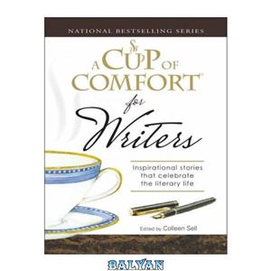 دانلود کتاب Cup of Comfort for Writers Inspirational Stories That Celebrate the Literary Life A 