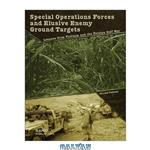 دانلود کتاب Special Operations Forces and Enemy Ground Targets: Lessons from Vietnam the Persian Gulf War 