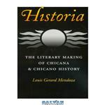 دانلود کتاب Historia: The Literary Making of Chicana & Chicano History (Rio Grande Rio Bravo: Borderlands Culture and Traditions, 7)