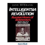 دانلود کتاب Intelligentsia and Revolution: Russian Views of Bolshevism, 1917-1922