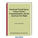 دانلود کتاب Social And Virtual Space: Science Fiction, Transnationalism, And the American New Right