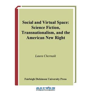 دانلود کتاب Social And Virtual Space: Science Fiction, Transnationalism, the American New Right 