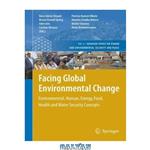 دانلود کتاب Facing Global Environmental Change: Environmental, Human, Energy, Food, Health and Water Security Concepts