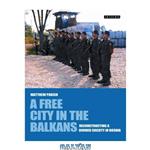 دانلود کتاب A Free City in the Balkans: Reconstructing a Divided Society in Bosnia (International Library of War Studies)