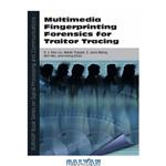 دانلود کتاب Multimedia Fingerprinting Forensics for Traitor Tracing (Eurasip Signal Processing and Communications)