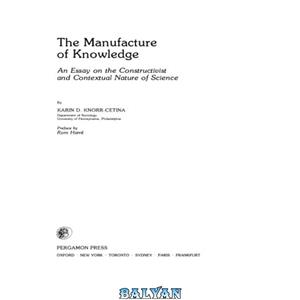 دانلود کتاب The Manufacture of Knowledge: An Essay on the Constructivist and Contextual Nature Science (Pergamon International Library Technology, Engineering, Social Studies) 