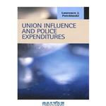 دانلود کتاب Union Influence and Police Expenditures (Criminal Justice)