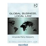 دانلود کتاب Global Business, Local Law (Globalization and Law)