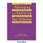 دانلود کتاب Managing and Analyzing Your Collection: A Practical Guide for Small Libraries and School Media Centers (Ala Editions)