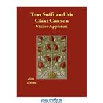 دانلود کتاب Tom Swift and His Giant Cannon (Book 16 in the Tom Swift series)