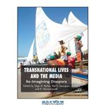 دانلود کتاب Transnational Lives and the Media: Re-Imagining Diasporas