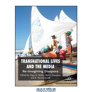 دانلود کتاب Transnational Lives and the Media Re Imagining Diasporas 