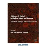 دانلود کتاب Critiques of Capital in Modern Britain and America: Transatlantic Exchanges 1800 to the Present Day