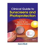 دانلود کتاب Clinical Guide to Sunscreens and Photoprotection (Basic and Clinical Dermatology)