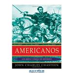 دانلود کتاب Americanos: Latin America\\'s Struggle for Independence (Pivotal Moments in World History)