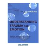 دانلود کتاب Understanding Trauma and Emotion