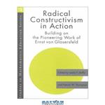 دانلود کتاب Radical Constructivism in Action: Building on the Pioneering Work of Ernst von Glasersfeld