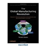 دانلود کتاب The Global Manufacturing Revolution: Product-Process-Business Integration and Reconfigurable Systems (Wiley Series in Systems Engineering and Management)