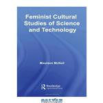 دانلود کتاب Feminist Cultural Studies of Science and Technology (Transformations: Thinking Throught Feminism)