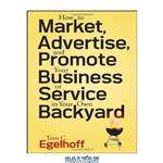 دانلود کتاب How to Market, Advertise and Promote Your Business or Service in Your Own Backyard