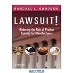 دانلود کتاب Lawsuit!: Reducing the Risk of Product Liability for Manufacturers