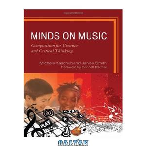 دانلود کتاب Minds on Music Composition for Creative and Critical Thinking 