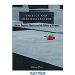 دانلود کتاب Deleuze and Memorial Culture: Desire, Singular Memory and the Politics of Trauma