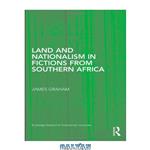دانلود کتاب Land and Nationalism in Fictions from Southern Africa (Routledge Research in Postcolonial Literatures)