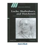 دانلود کتاب Locke, Shaftesbury, and Hutcheson: Contesting Diversity in the Enlightenment and Beyond (Ideas in Context)