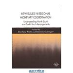 دانلود کتاب New Issues in Regional Monetary Coordination: Understanding North-South and South-South Arrangements