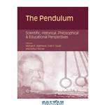 دانلود کتاب The Pendulum: Scientific, Historical, Philosophical and Educational Perspectives, 1st edition