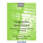 دانلود کتاب Cognitive Interfaces: Constraints on Linking Cognitive Information (Oxford Linguistics)