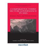 دانلود کتاب Comparative Third Sector Governance in Asia: Structure, Process, and Political Economy (Nonprofit and Civil Society Studies)