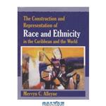 دانلود کتاب The Construction and Representation of Race and Ethnicity in the Caribbean and the World