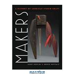 دانلود کتاب Makers: A History of American Studio Craft