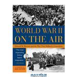 دانلود کتاب World War II On The Air: Edward R. Murrow And The Broadcasts That Riveted A Nation