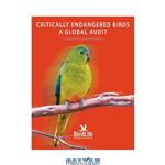 دانلود کتاب Critically Endangered Birds: A Global Audit