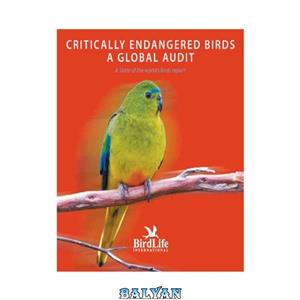 دانلود کتاب Critically Endangered Birds: A Global Audit 