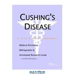 دانلود کتاب Cushing\\'s Disease - A Medical Dictionary, Bibliography, and Annotated Research Guide to Internet References