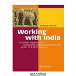 دانلود کتاب Working with India: The Softer Aspects of a Successful Collaboration with the Indian IT & BPO Industry