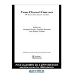 دانلود کتاب Cross Channel Currents: One Hundred Years of the Entente Cordiale