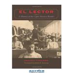 دانلود کتاب El Lector: A History of the Cigar Factory Reader (Llilas Translations from Latin America Series)