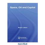 دانلود کتاب Space, Oil and Capital (Routledge Studies in International Business and the World Economy)