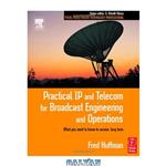 دانلود کتاب Practical IP and Telecom for Broadcast Engineering and Operations: What you need to know to survive, long term (Focal Press Media Technology Professional Series)