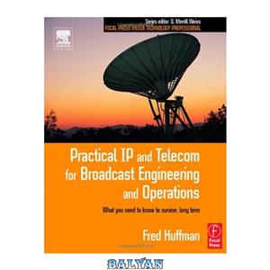 دانلود کتاب Practical IP and Telecom for Broadcast Engineering and Operations: What you need to know to survive, long term (Focal Press Media Technology Professional Series) 