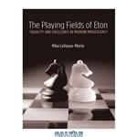 دانلود کتاب The Playing Fields of Eton: Equality and Excellence in Modern Meritocracy