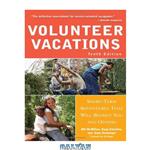 دانلود کتاب Volunteer Vacations: Short-Term Adventures That Will Benefit You and Others - 10th Revised edition