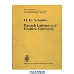 دانلود کتاب Banach Lattices and Positive Operators (Grundlehren Der Mathematischen Wissenschaften Series, Vol 215)