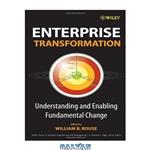 دانلود کتاب Enterprise Transformation: Understanding and Enabling Fundamental Change (Wiley Series in Systems Engineering and Management)
